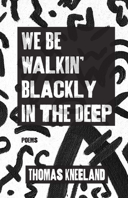 We Be Walkin' Blackly in the Deep - Thomas Kneeland