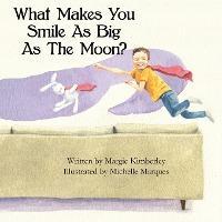 What Makes You Smile As Big As The Moon? - Margie Kimberley