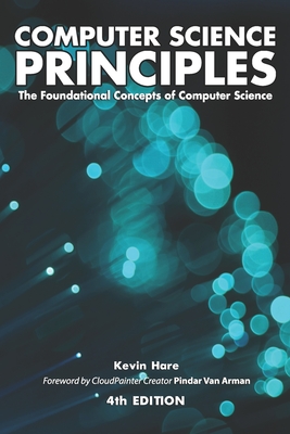 Computer Science Principles: The Foundational Concepts of Computer Science - Pindar Van Arman