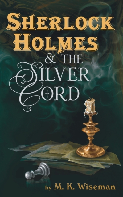 Sherlock Holmes & the Silver Cord - M. K. Wiseman
