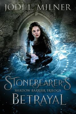 Stonebearer's Betrayal - Jodi L. Milner