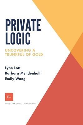 Coperta cărții 'Private Logic: Uncovering a trunk full of gold - Barbara Mendenhall'