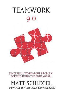 Teamwork 9.0: Successful Workgroup Problem Solving Using the Enneagram (Black & White) - Matt Schlegel
