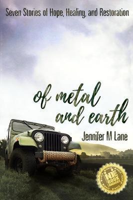 Of Metal and Earth - Jennifer M. Lane