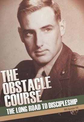 The Obstacle Course: The Long Road to Discipleship - Bill Spanjer