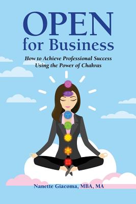 Open for Business: How to Achieve Professional Success Using the Power of Chakras - Nanette Giacoma