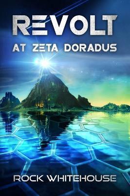 Revolt at Zeta Doradus: An ISC Fleet Novel - Rock Whitehouse