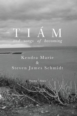 Tiám: and songs of becoming - Steven James Schmidt