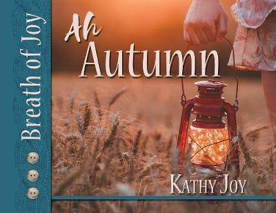 Breath of Joy!: Ah, Autumn - Kathy Joy