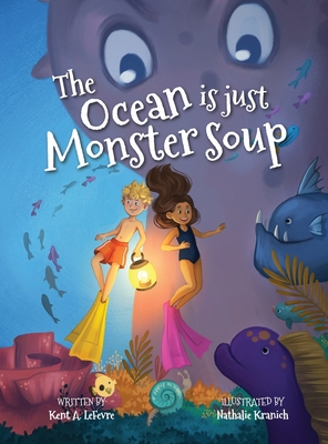 The Ocean is just Monster Soup - Kent A. Lefevre