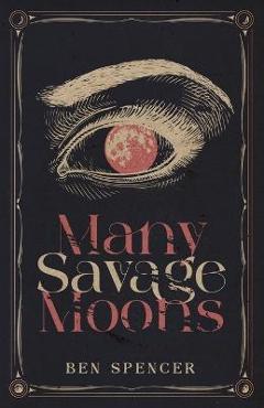 Coperta cărții 'Many Savage Moons - Ben Spencer'