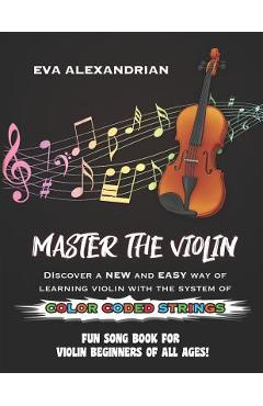 Coperta cărții 'Master The Violin: Fun Song Book For Violin Beginners Of All Ages - Eva Alexandrian'