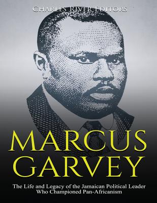 Coperta cărții 'Marcus Garvey: The Life and Legacy of the Jamaican Political Leader Who Championed Pan-Africanism - Charles River'