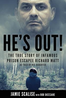 He's Out!: The True Story of Infamous Prison Escapee Richard Matt as Told by His Daughter - Bob Dicesare