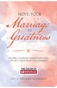 Poza produsului Move Your Marriage to Greatness: Helping Couples Understand and Live out God's Plan for Marriage - Joe Robinson