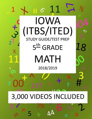 5th Grade IOWA ITBS ITED, 2019 MATH, Test Prep: 5th Grade IOWA TEST of BASIC SKILLS, EDUCATIONAL DEVELOPMENT 2019 MATH Test Prep/Study Guide - Mark Shannon