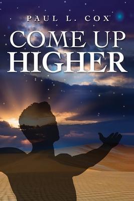 Come Up Higher - Paul Cox