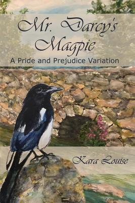 Mr. Darcy's Magpie - Kara Louise