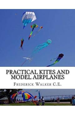 Poza produsului Practical Kites and Model Airplanes: How To Make and Work Them - Roger Chambers