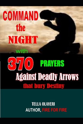 Command the Night with 370 Prayers against Deadly Arrows that bury Destiny - Tella Olayeri