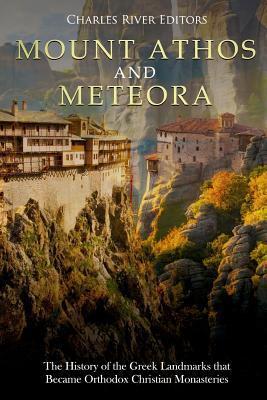 Mount Athos and Meteora: The History of the Greek Landmarks that Became Orthodox Christian Monasteries - Charles River