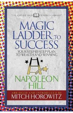Poza produsului The Magic Ladder to Success (Condensed Classics): Your-Step-By-Step Plan to Wealth and Winning - Napoleon Hill