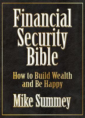 The Financial Security Bible: How to Build Wealth and Be Happy - Mike Summey