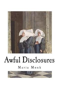 Coperta cărții 'Awful Disclosures: The Horror of Convent Life Exposed - Maria Monk'