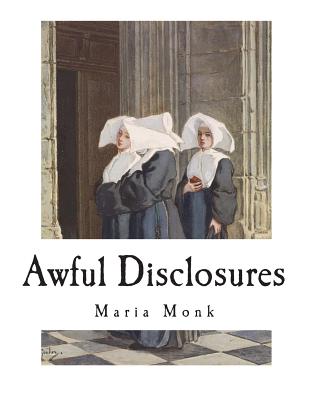 Coperta cărții 'Awful Disclosures: The Horror of Convent Life Exposed - Maria Monk'