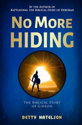 No More Hiding: The Biblical Story of Gideon - D. J. Natelson