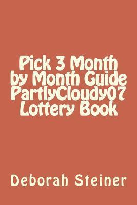 Pick 3 Month by Month Guide PartlyCloudy07 Lottery Book - Deborah Steiner