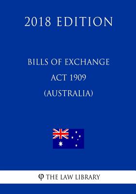 Bills of Exchange Act 1909 (Australia) (2018 Edition) - The Law Library