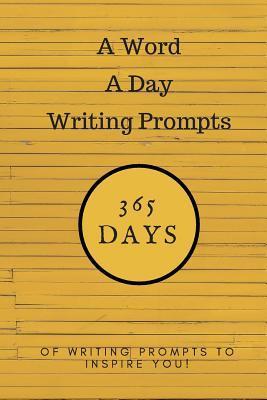 A Word a Day Writing Prompts: 365 Days of Writing Prompts to Inspire You - Nero Farr
