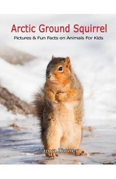 Poza produsului Arctic Ground Squirrel: Pictures and Fun Facts on Animals for Kids - Tanya Turner