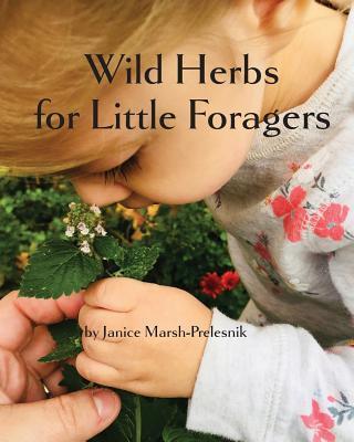 Wild Herbs for Little Foragers - Janice Marsh-prelesnik