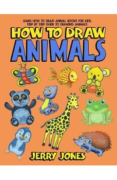 Poza produsului How To Draw Animals: Learn How To Draw Animal Books For Kids, Step by Step Guide to Drawing Animals - Jerry Jones