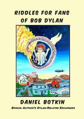 Riddles for Fans of Bob Dylan: Bonus: Author's Dylan-Related Escapades - Daniel Botkin
