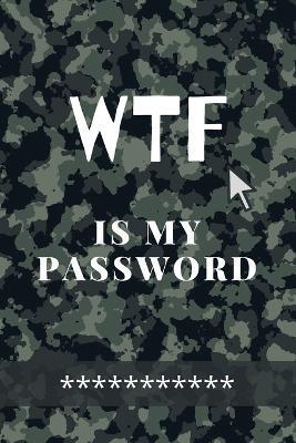 WTF Is my Password: Amazing Green Camouflage Logbook for all your Websites, Usernames and Passwords Small Size 6 x 9 - Adil Daisy