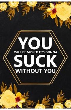 Coperta cărții 'You Will Be Missed It's Gonna: Blank Lined Notebook, Farewell Gifts for Coworker, Friendship Notebook - Paperland'
