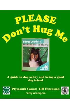 PLEASE Don't Hug Me-: A Guide to Dog Safety and Being a Good Dog Friend - Cathy Acampora