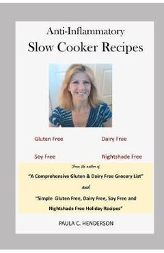 Coperta cărții 'Anti-Inflammatory Slow Cooker Recipes: Gluten Free, Dairy Free, Soy Free and Nightshade Free - Paula C. Henderson'