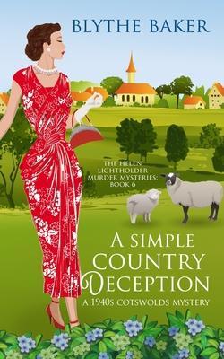 A Simple Country Deception: A 1940s Cotswolds Mystery - Blythe Baker