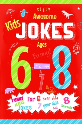 Kids jokes ages 6-8: Funny kids jokes for 6 year olds, 7 year olds and 8 year olds. - Cindy Merylove