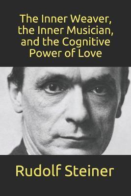 The Inner Weaver, the Inner Musician, and the Cognitive Power of Love - Owen Barfield