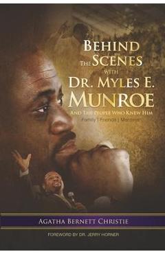Coperta cărții 'Behind the Scenes with Dr. Myles E. Munroe: And the People who knew Him - Agatha B. Christie'