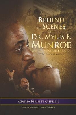 Coperta cărții 'Behind the Scenes with Dr. Myles E. Munroe: And the People who knew Him - Agatha B. Christie'