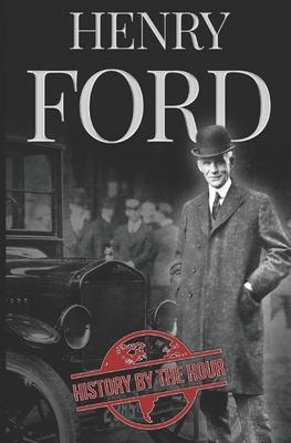 Henry Ford: A Life from Beginning to End - Founder of Ford Motor Company - History The Hour