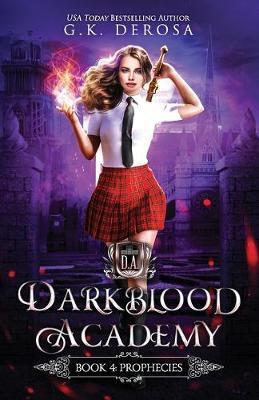 Darkblood Academy: Book Four: Prophecies - G. K. Derosa