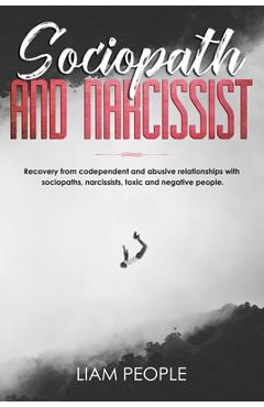Poza produsului Sociopath and narcissist: Recovery from codependent and abusive relationships with sociopaths, narcissists, toxic and negative people. - Liam People