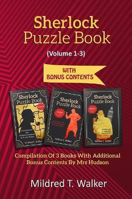 Sherlock Puzzle Book (Volume 1-3): Compilation Of 3 Books With Additional Bonus Contents By Mrs Hudson - Mildred T. Walker